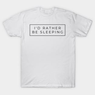 I'd rather be sleeping simple black text design T-Shirt